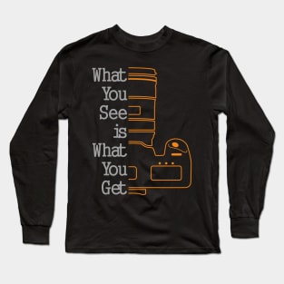 What You See Is Waht You Get Long Sleeve T-Shirt
